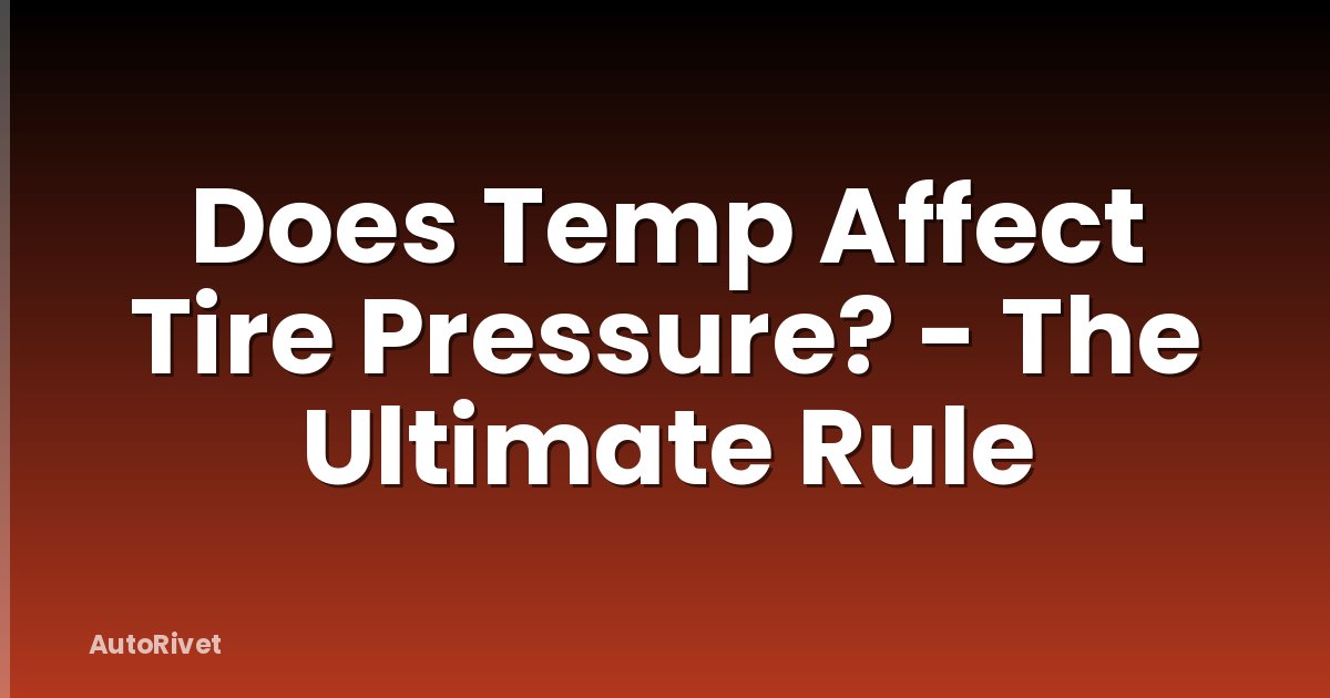 Does Temp Affect Tire Pressure? - The Ultimate Rule