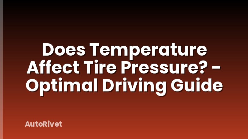 Does Temperature Affect Tire Pressure? - Optimal Driving Guide