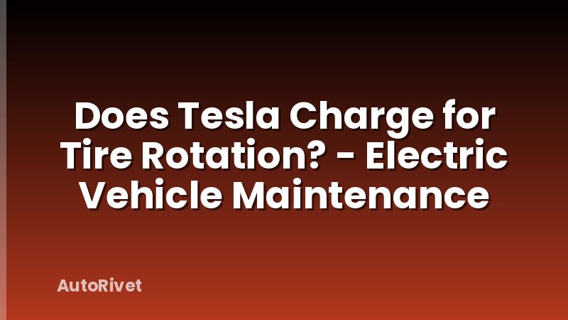 Does Tesla Charge for Tire Rotation? - Electric Vehicle Maintenance