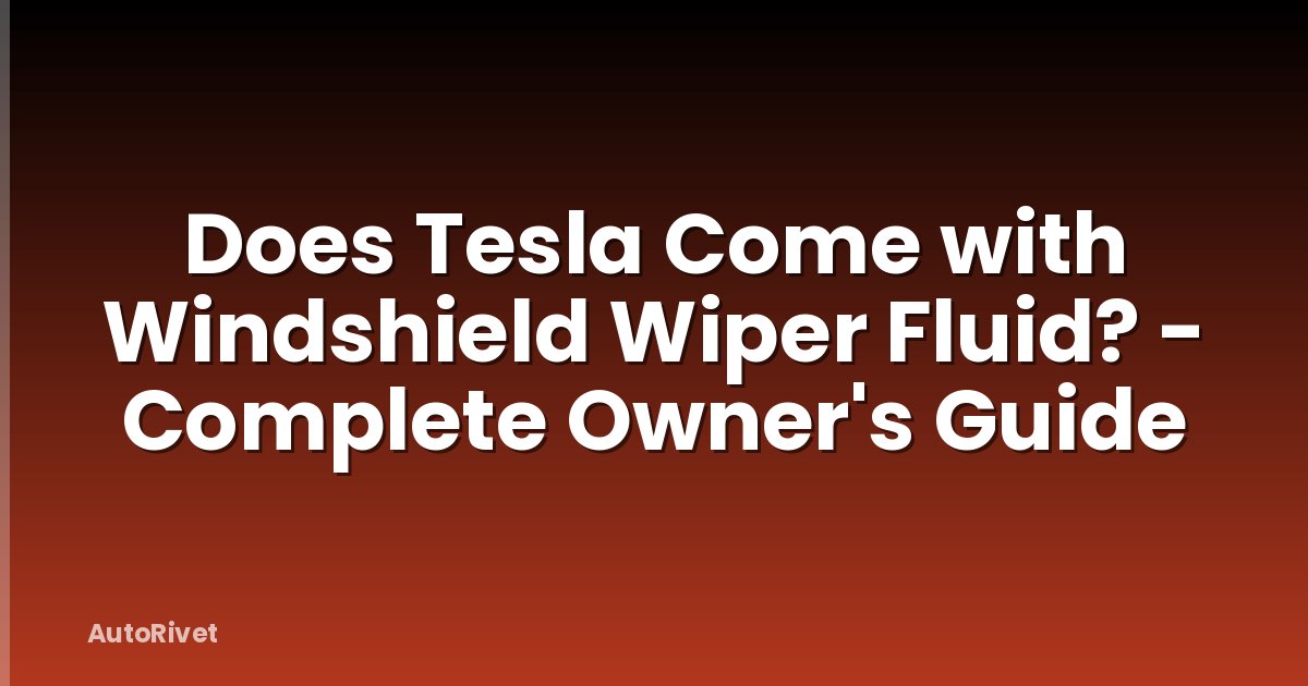 Does Tesla Come with Windshield Wiper Fluid? - Complete Owner's Guide