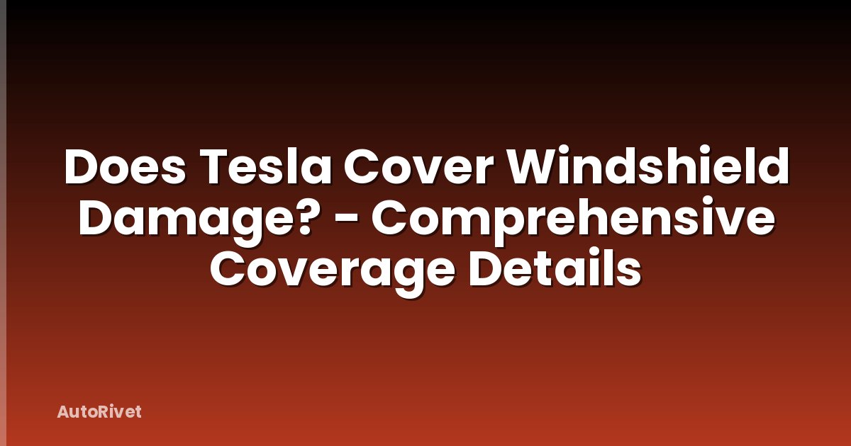 Does Tesla Cover Windshield Damage? - Comprehensive Coverage Details