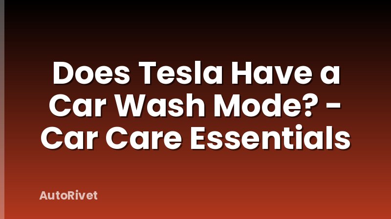 Does Tesla Have a Car Wash Mode? - Car Care Essentials