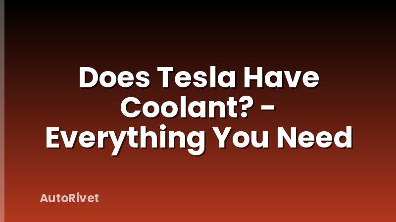 Does Tesla Have Coolant? - Everything You Need