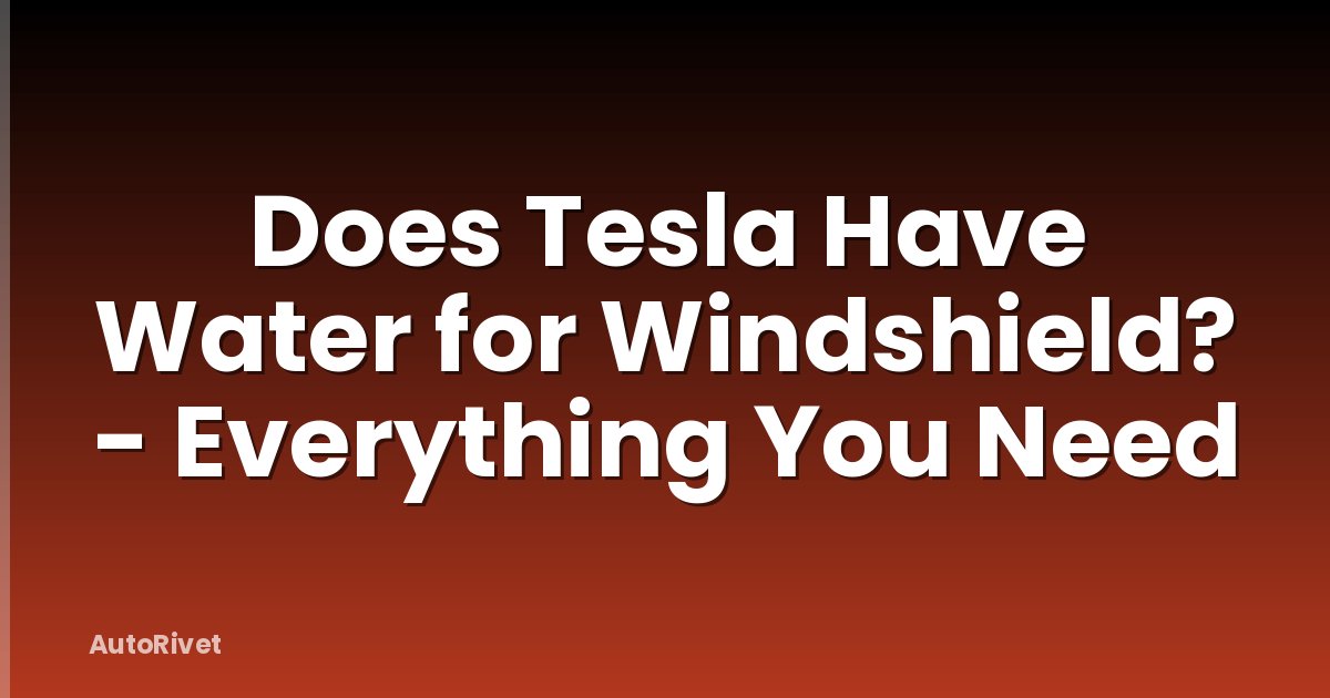 Does Tesla Have Water for Windshield? - Everything You Need