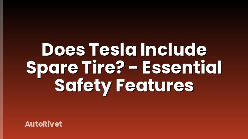 Does Tesla Include Spare Tire? - Essential Safety Features