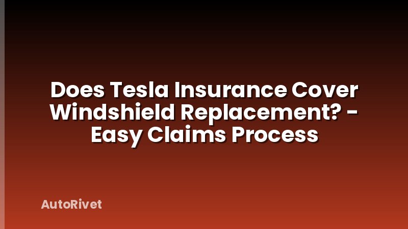Does Tesla Insurance Cover Windshield Replacement? - Easy Claims Process
