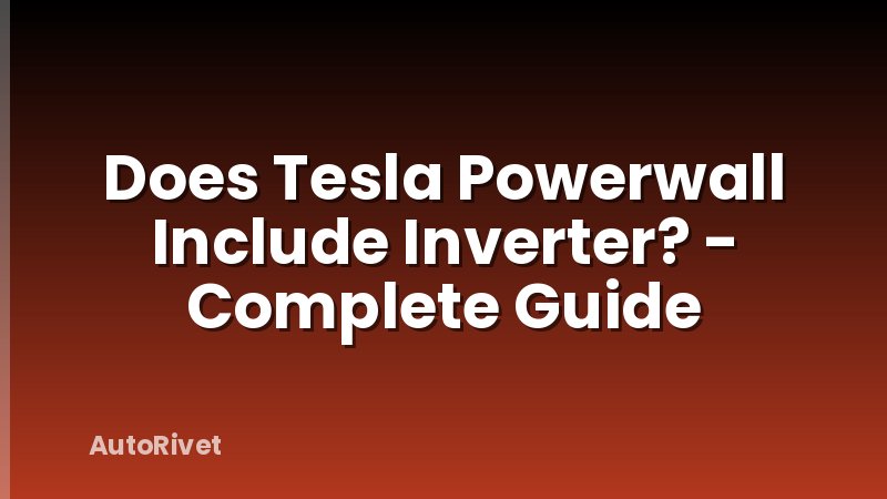 Does Tesla Powerwall Include Inverter? - Complete Guide
