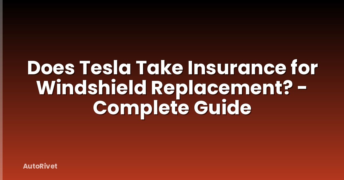 Does Tesla Take Insurance for Windshield Replacement? - Complete Guide