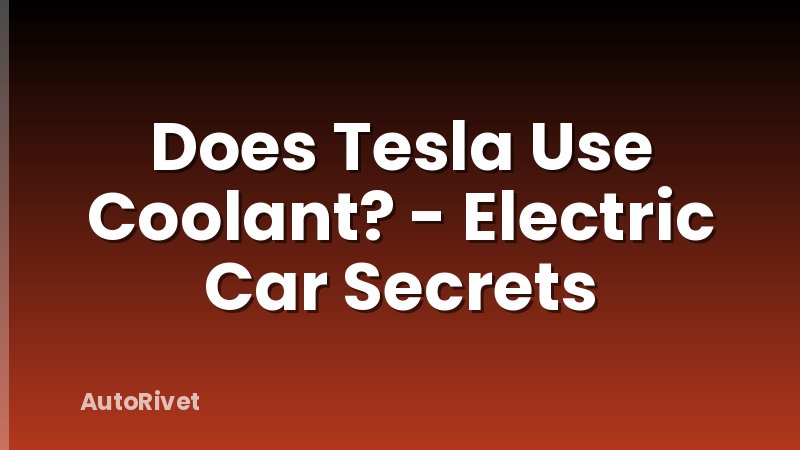 Does Tesla Use Coolant? - Electric Car Secrets