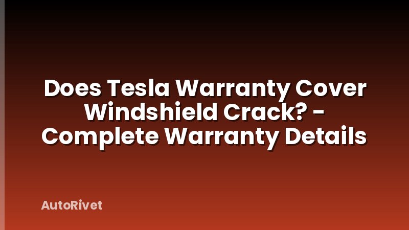 Does Tesla Warranty Cover Windshield Crack? - Complete Warranty Details