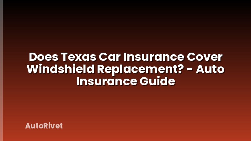 Does Texas Car Insurance Cover Windshield Replacement? - Auto Insurance Guide