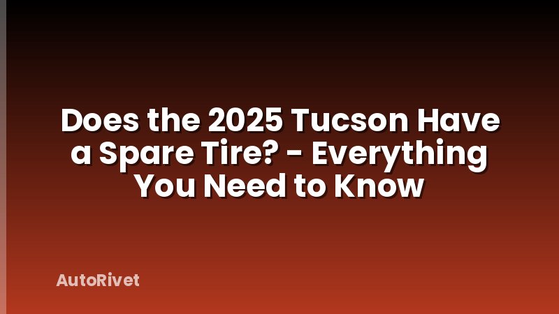 Does the 2025 Tucson Have a Spare Tire? - Everything You Need to Know