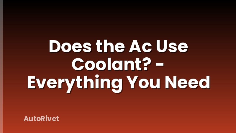 Does the Ac Use Coolant? - Everything You Need