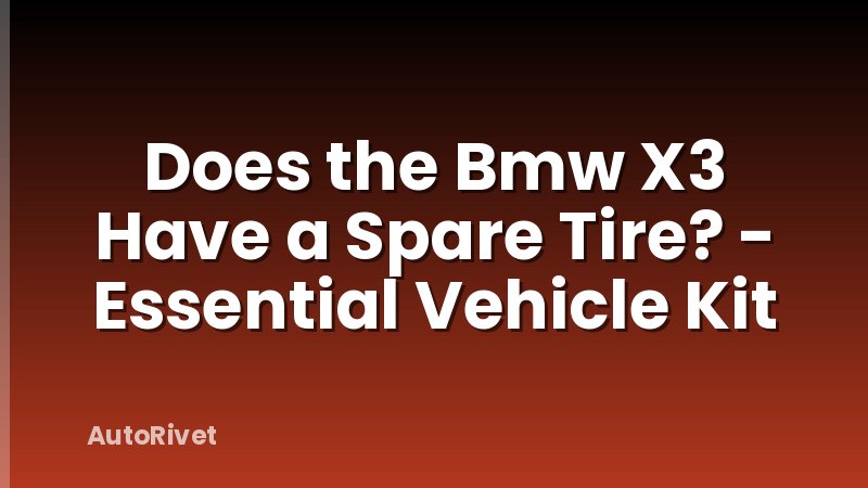 Does the Bmw X3 Have a Spare Tire? - Essential Vehicle Kit