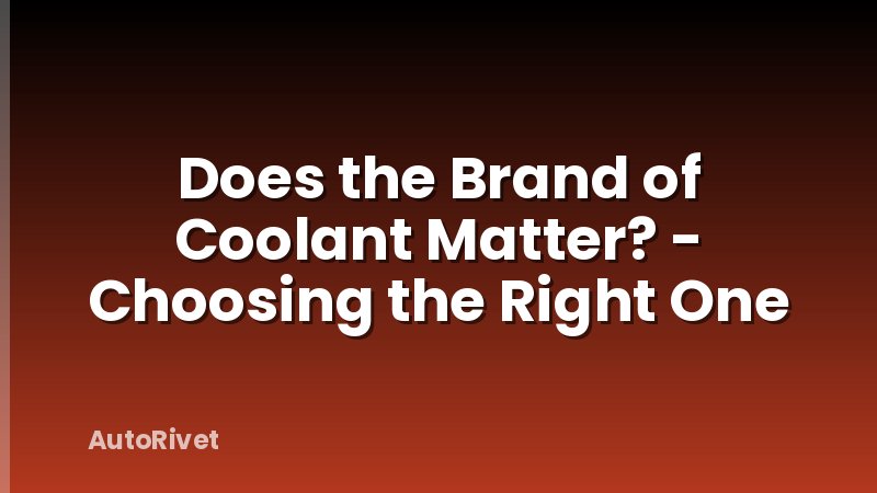 Does the Brand of Coolant Matter? - Choosing the Right One