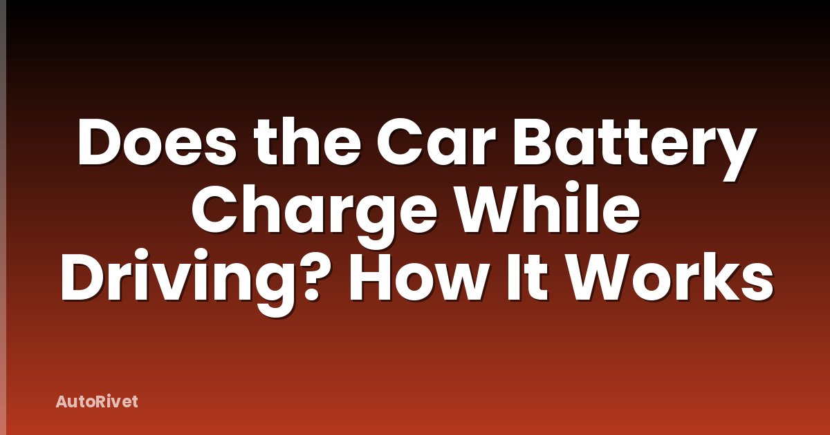 Does the Car Battery Charge While Driving? How It Works