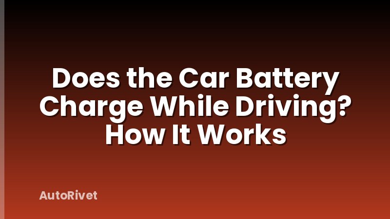 Does the Car Battery Charge While Driving? How It Works