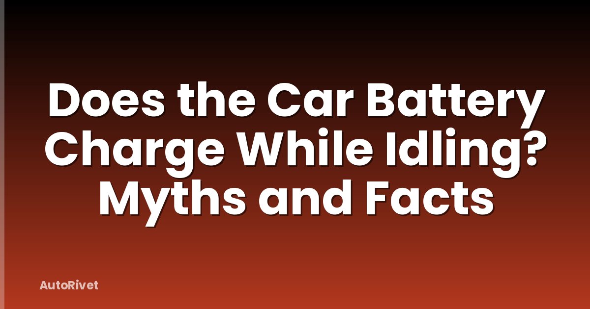 Does the Car Battery Charge While Idling? Myths and Facts