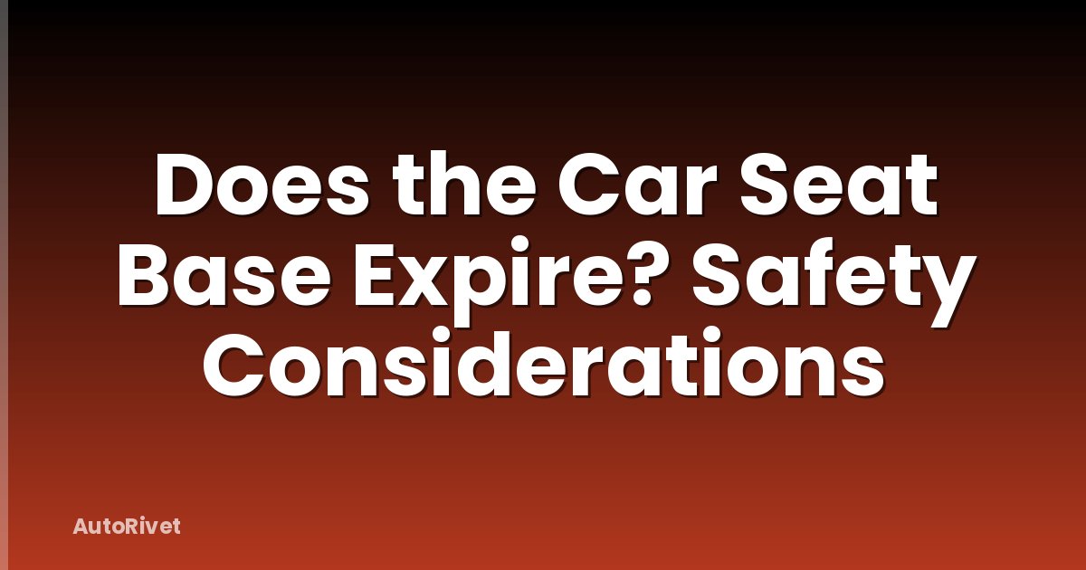 Does the Car Seat Base Expire? Safety Considerations