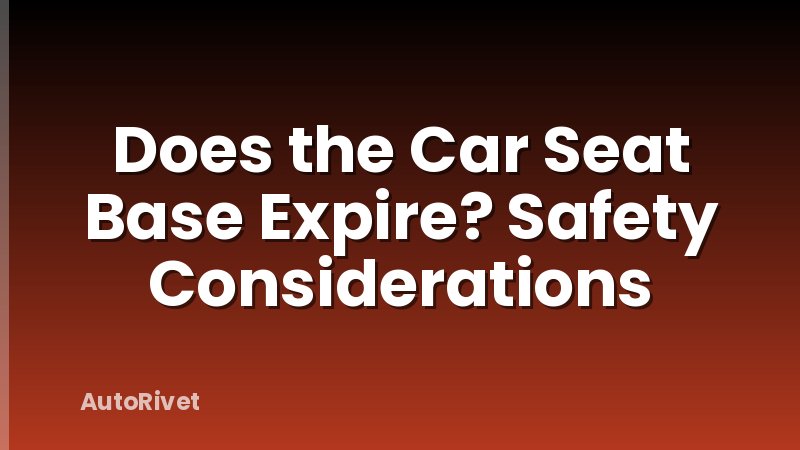 Does the Car Seat Base Expire? Safety Considerations