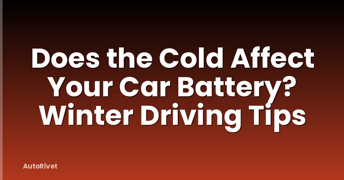 Does the Cold Affect Your Car Battery? Winter Driving Tips