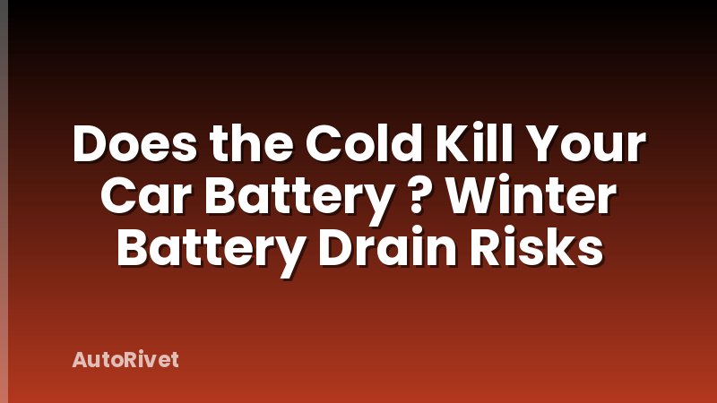 Does the Cold Kill Your Car Battery ? Winter Battery Drain Risks