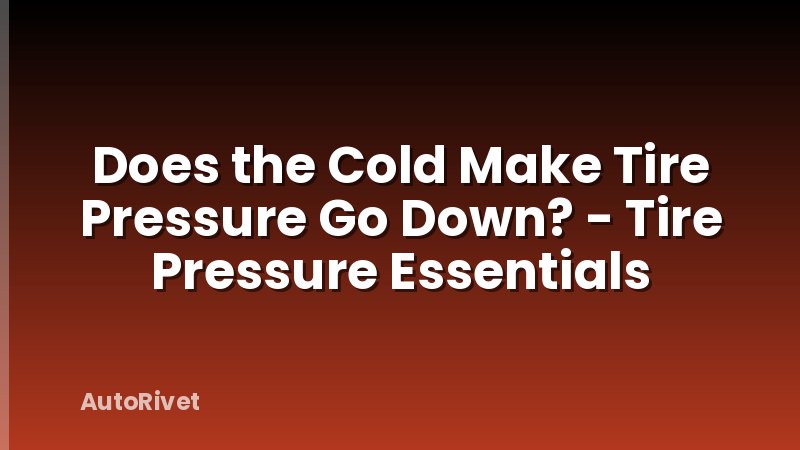 Does the Cold Make Tire Pressure Go Down? - Tire Pressure Essentials