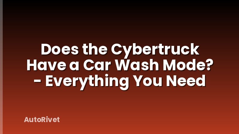 Does the Cybertruck Have a Car Wash Mode? - Everything You Need
