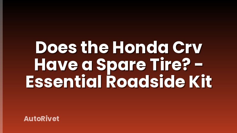 Does the Honda Crv Have a Spare Tire? - Essential Roadside Kit