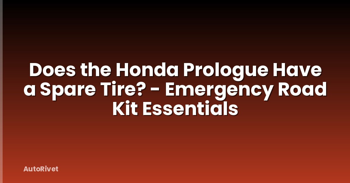 Does the Honda Prologue Have a Spare Tire? - Emergency Road Kit Essentials