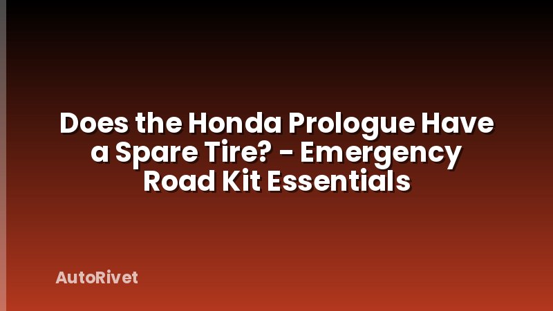 Does the Honda Prologue Have a Spare Tire? - Emergency Road Kit Essentials