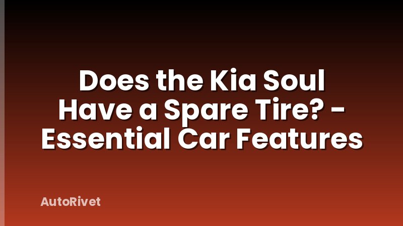 Does the Kia Soul Have a Spare Tire? - Essential Car Features