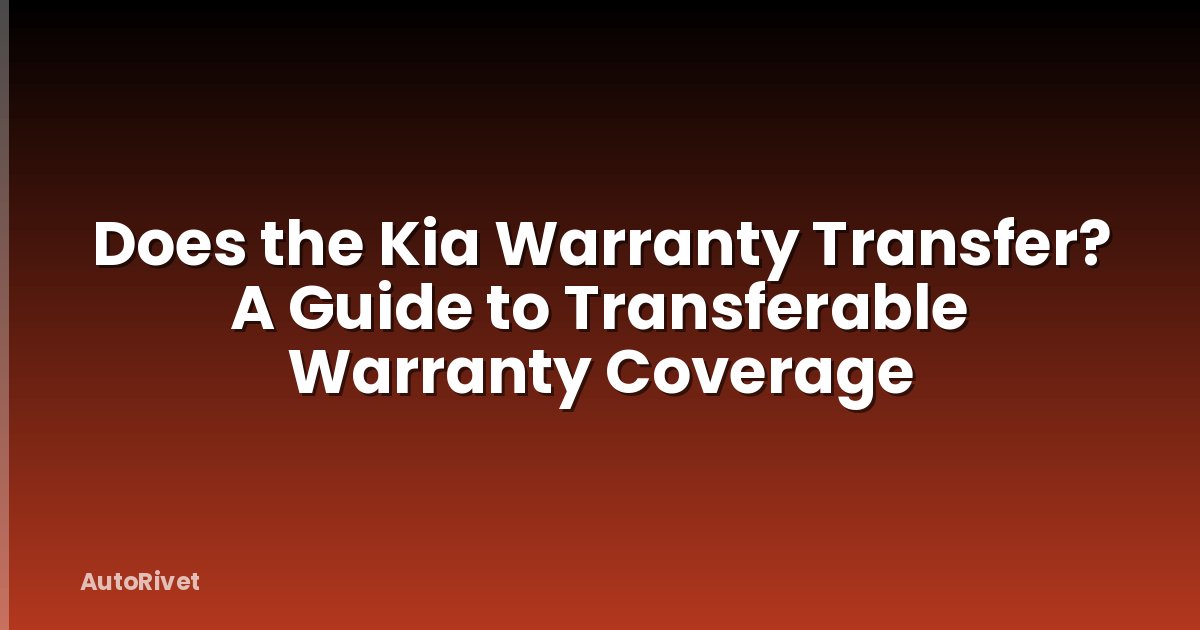 Does the Kia Warranty Transfer? A Guide to Transferable Warranty Coverage