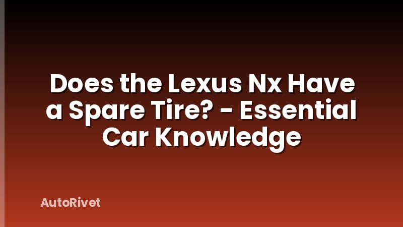 Does the Lexus Nx Have a Spare Tire? - Essential Car Knowledge