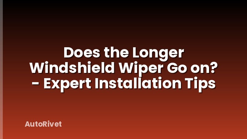 Does the Longer Windshield Wiper Go on? - Expert Installation Tips