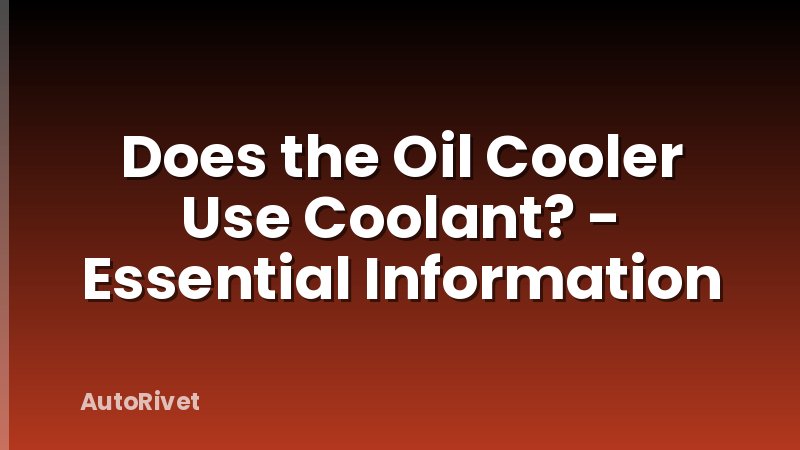 Does the Oil Cooler Use Coolant? - Essential Information