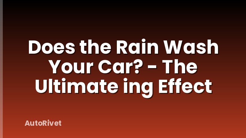 Does the Rain Wash Your Car? - The Ultimate ing Effect