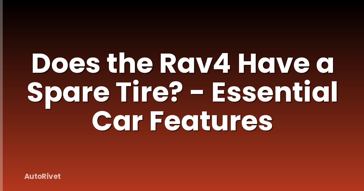 Does the Rav4 Have a Spare Tire? - Essential Car Features