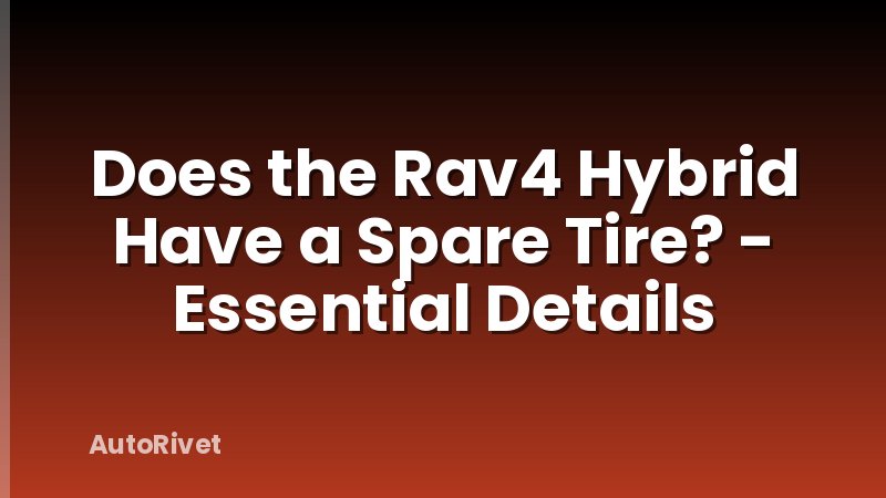 Does the Rav4 Hybrid Have a Spare Tire? - Essential Details