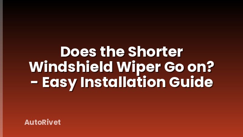 Does the Shorter Windshield Wiper Go on? - Easy Installation Guide