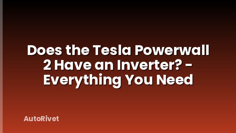 Does the Tesla Powerwall 2 Have an Inverter? - Everything You Need
