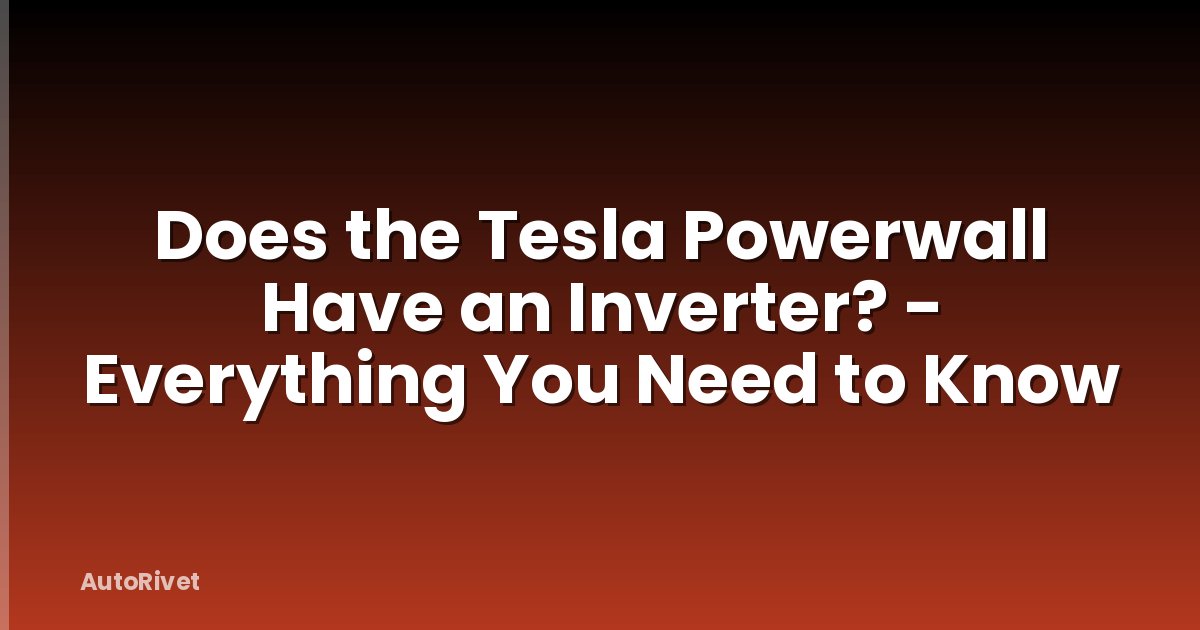 Does the Tesla Powerwall Have an Inverter? - Everything You Need to Know