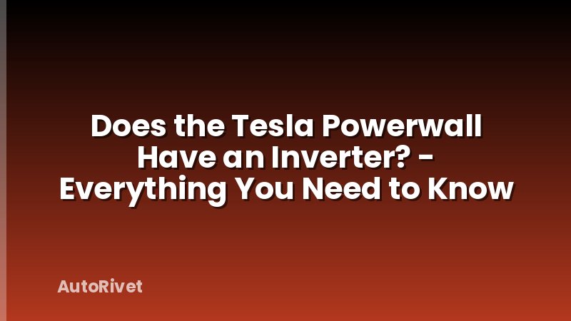 Does the Tesla Powerwall Have an Inverter? - Everything You Need to Know