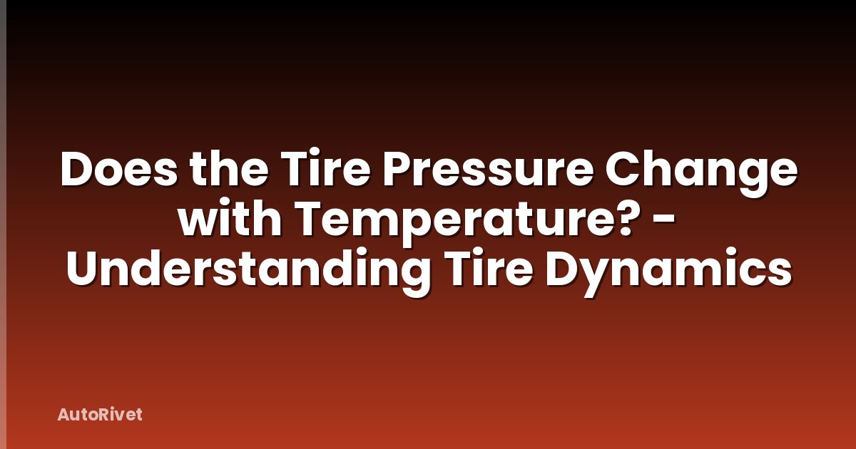 Does the Tire Pressure Change with Temperature? - Understanding Tire Dynamics