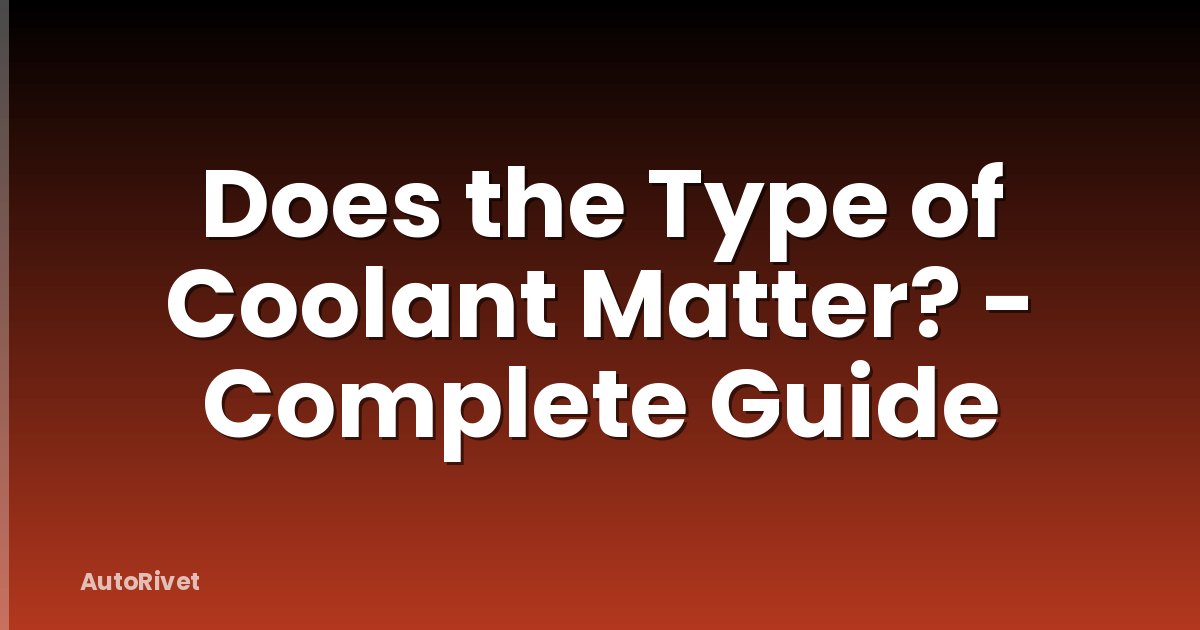 Does the Type of Coolant Matter? - Complete Guide
