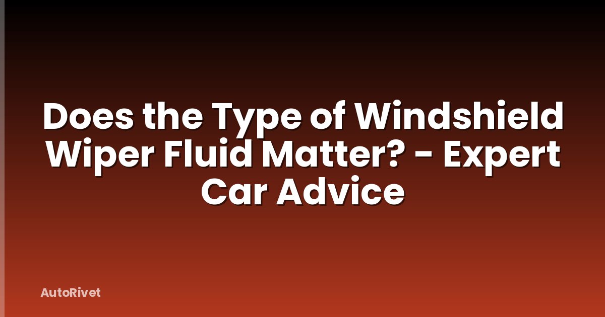 Does the Type of Windshield Wiper Fluid Matter? - Expert Car Advice