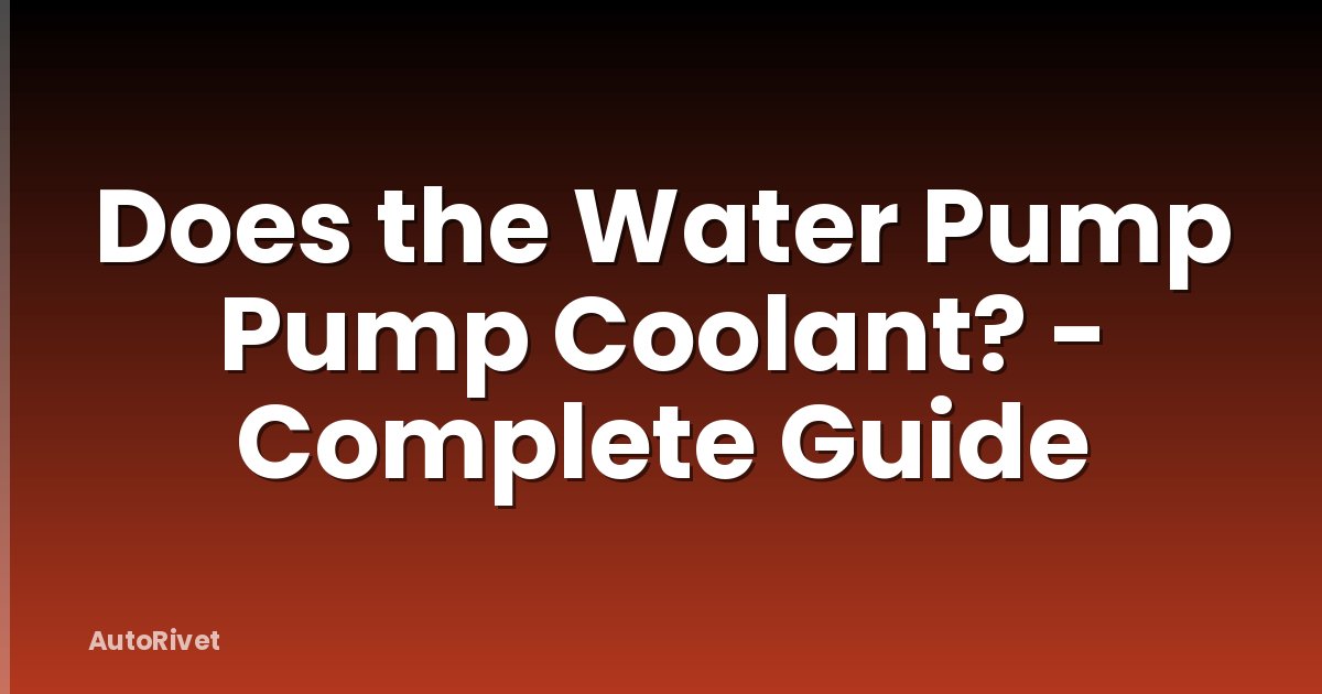 Does the Water Pump Pump Coolant? - Complete Guide