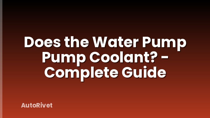 Does the Water Pump Pump Coolant? - Complete Guide