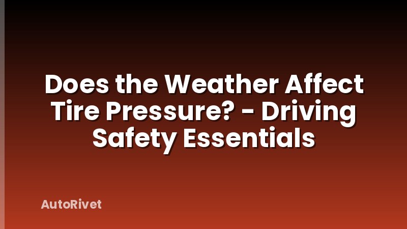 Does the Weather Affect Tire Pressure? - Driving Safety Essentials