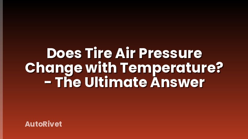 Does Tire Air Pressure Change with Temperature? - The Ultimate Answer